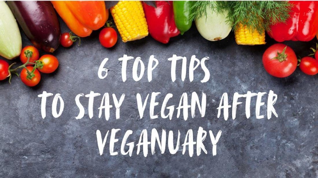 6 Top Tips to Stay Vegan After Veganuary